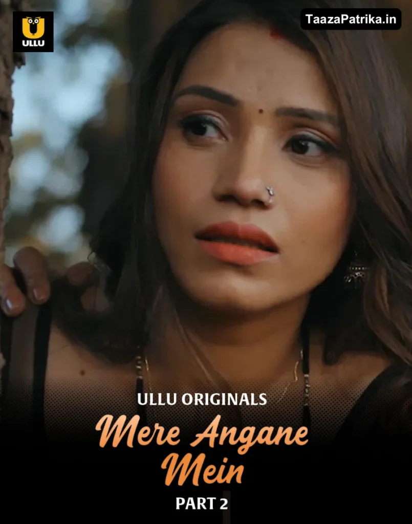 Mere Angane Mein Part 2 Ullu Web Series Cast, Story, Actress Name, Release Date