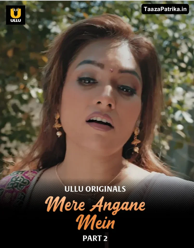 Mere Angane Mein Part 2 Ullu Web Series Cast, Story, Actress Name, Release Date