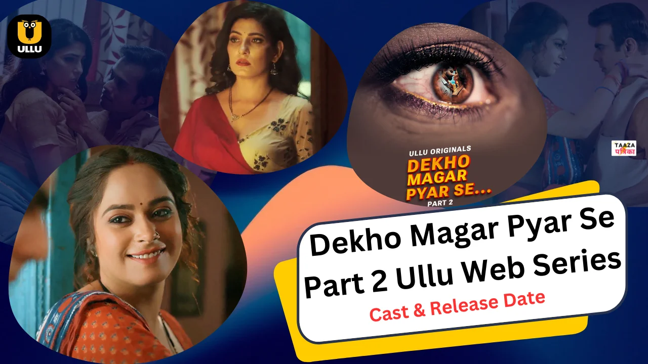 Dekho Magar Pyar Se Part 2 Ullu Web Series Cast, Story, Actress Name & Release Date