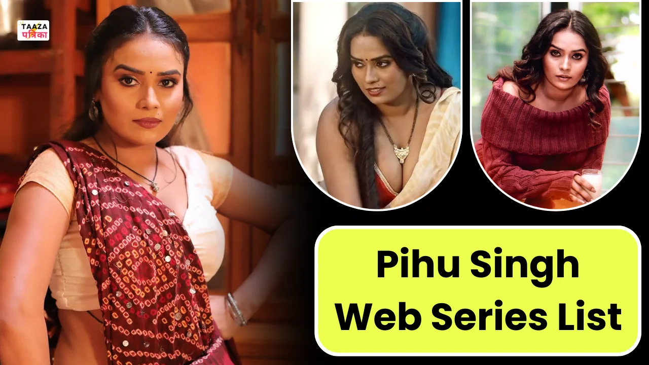 Pihu Singh Web Series List: Web Series Names, Cast, Platform, Release Date & Episode