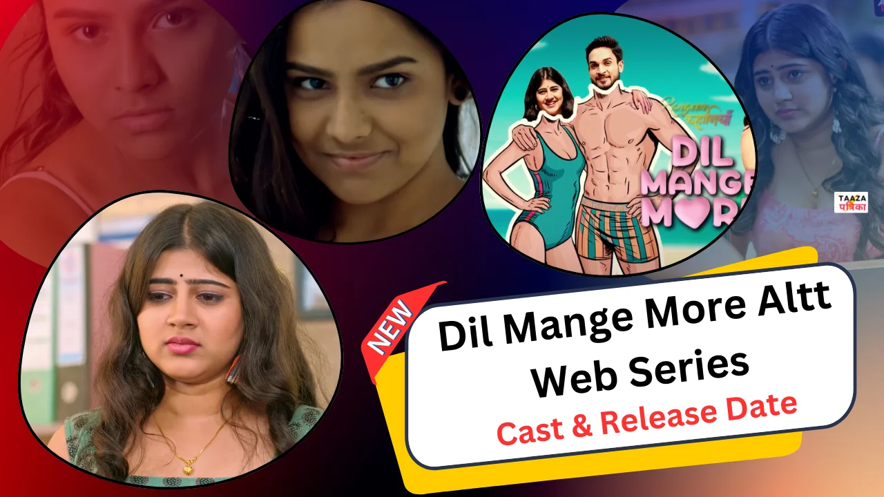 Dil Mange More Altt Web Series Cast, Story, Actress Name & Release Date
