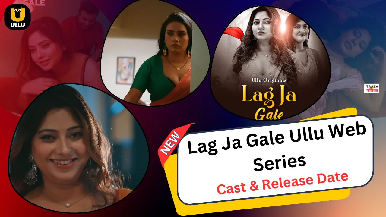 Lag Ja Gale Ullu Web Series Cast, Story, Actress Name & Release Date
