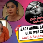 Bade Achhe Lagte Hai Ullu Web Series Cast, Story, Actress Name and Release Date