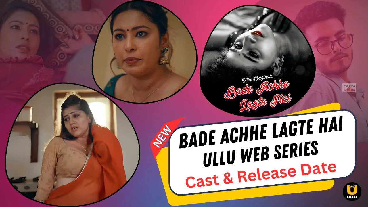 Bade Achhe Lagte Hai Ullu Web Series Cast, Story, Actress Name and Release Date